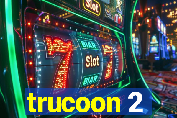 trucoon 2